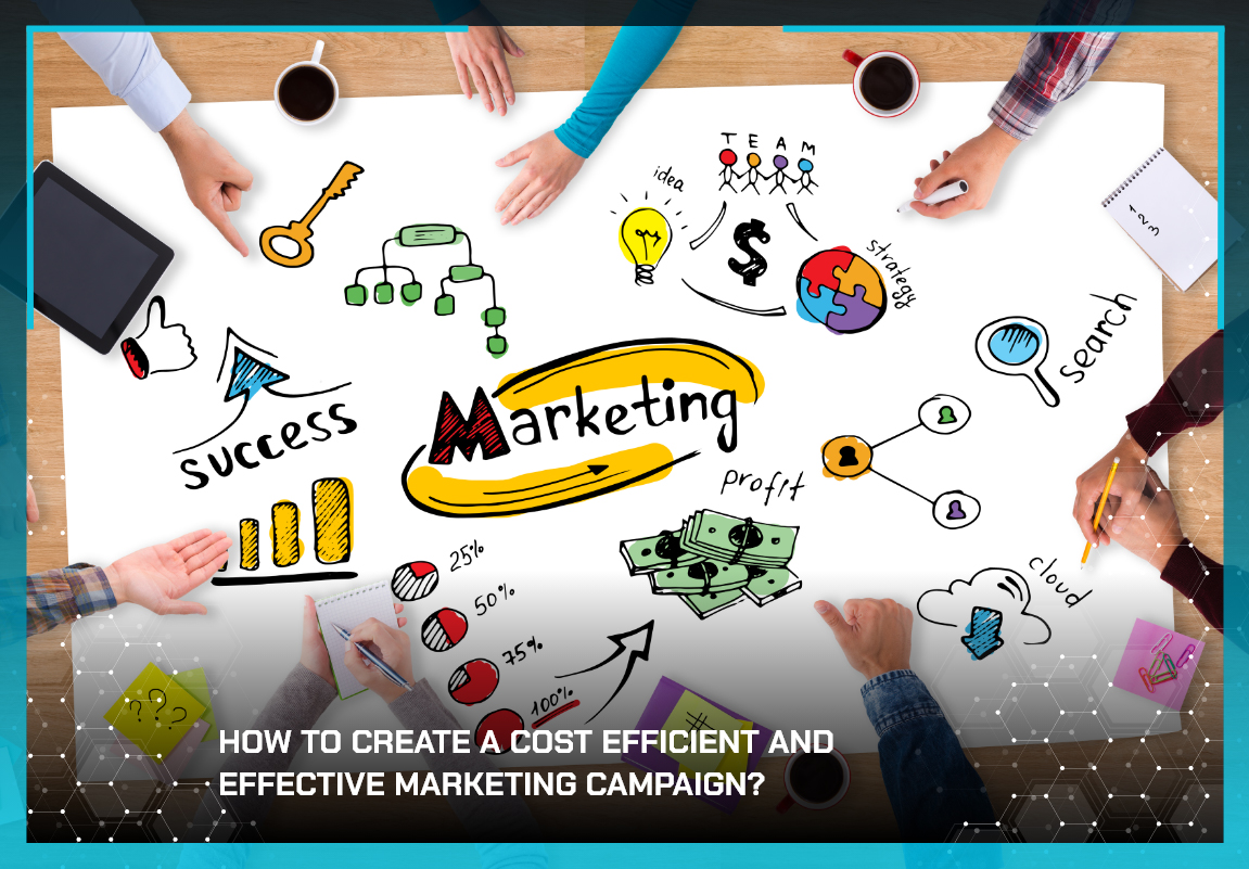 How To Create A Cost Efficient And Effective Marketing Campaign